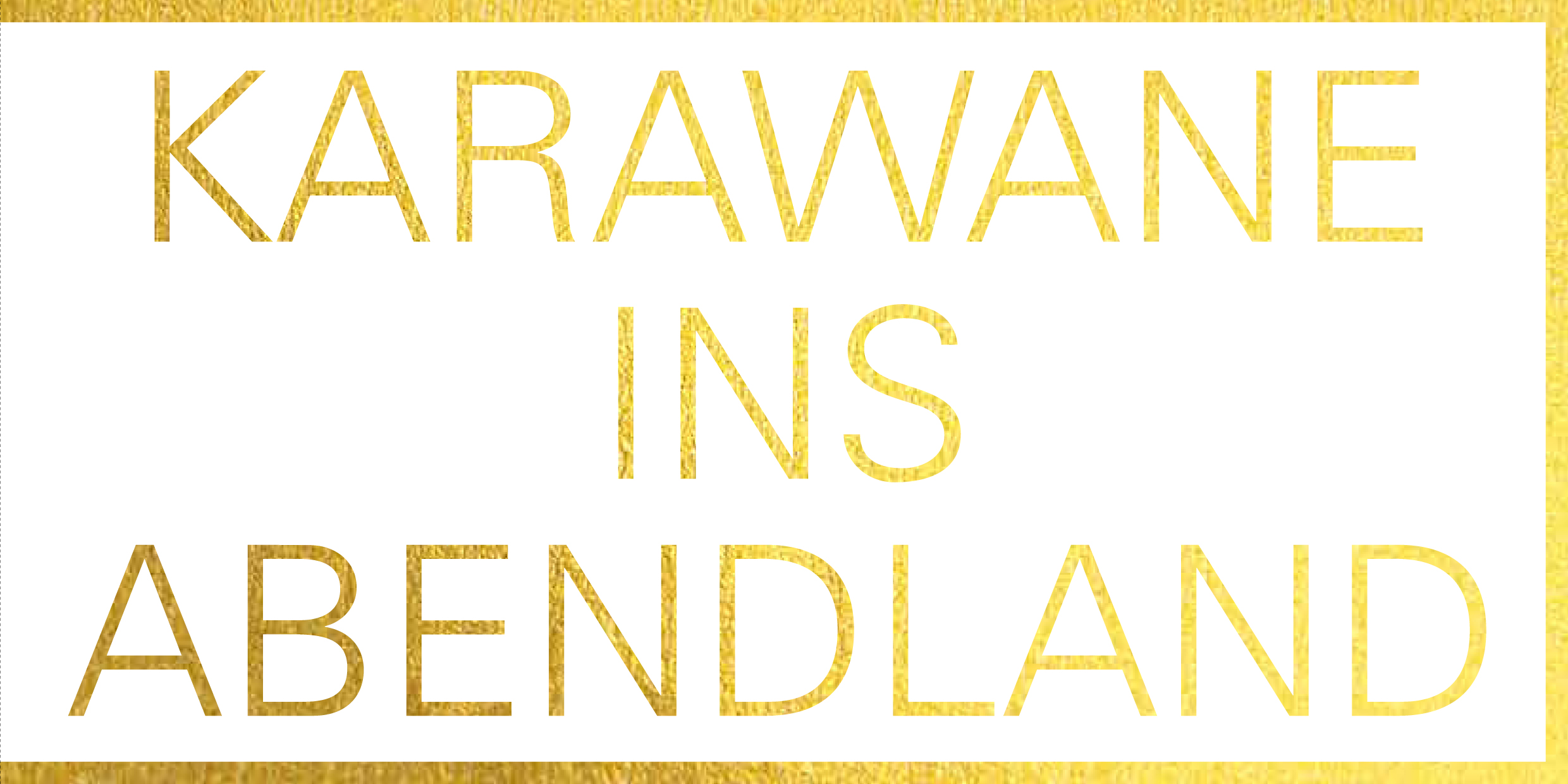 KARAWANE INS ABENDLAND